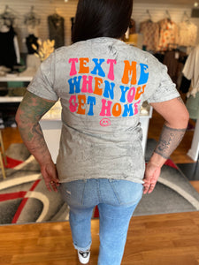 Text Me When You Get Home Tee